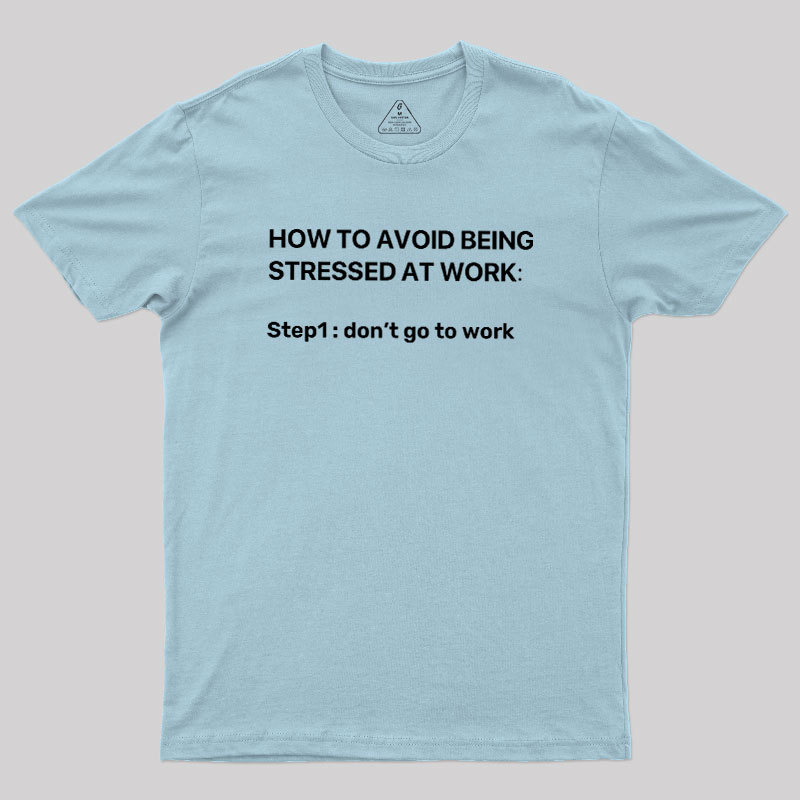 How To Avoid Being Stressed At Work Geek T-Shirt