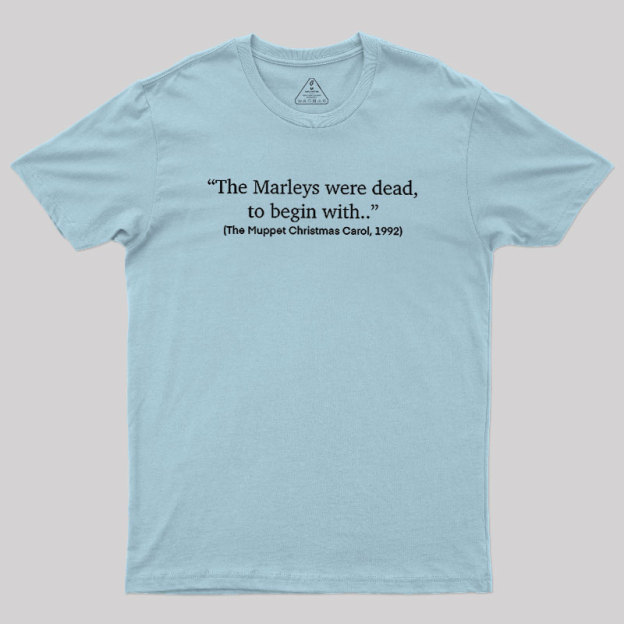 The Marleys Were Dead To Begin With Geek T-Shirt