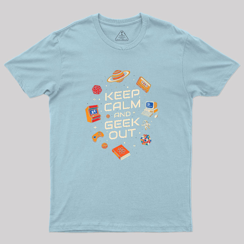 Keep Calm And Geek Out Geek T-Shirt