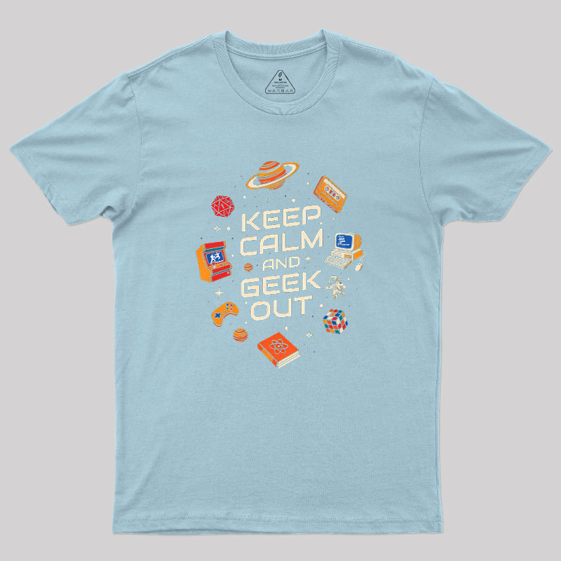Keep Calm And Geek Out Geek T-Shirt