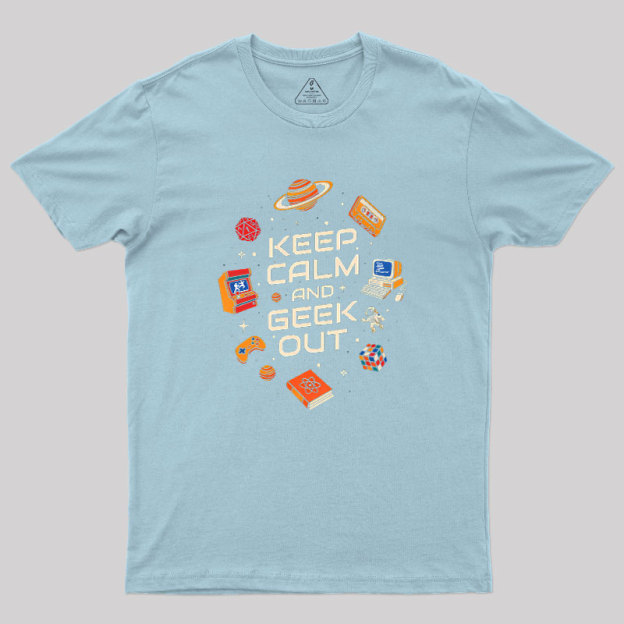 Keep Calm And Geek Out Geek T-Shirt