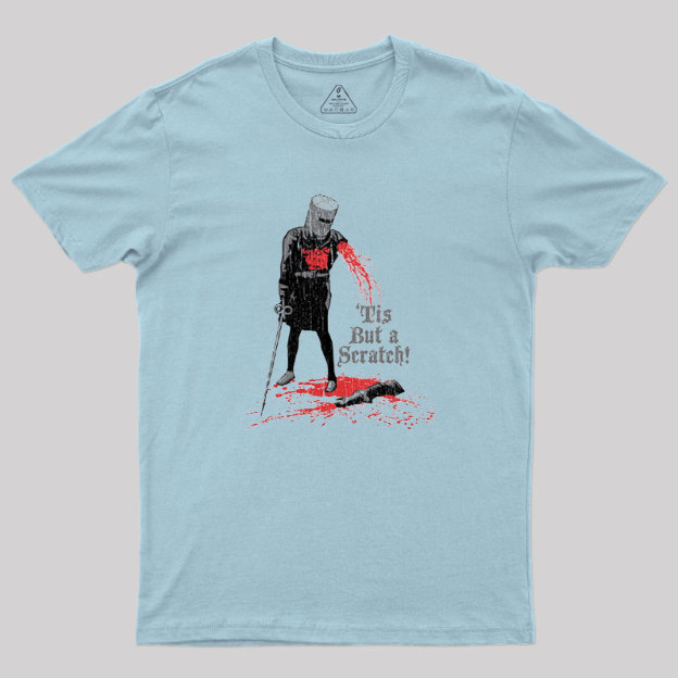 Tis But a Scratch! Geek T-Shirt