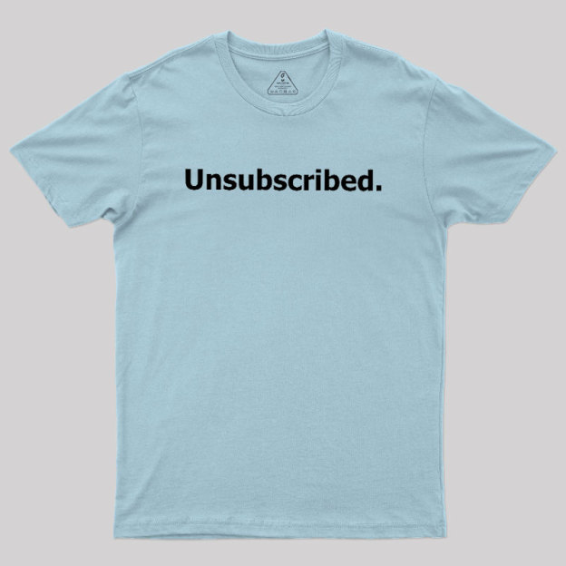 Unsubscribed Geek T-Shirt