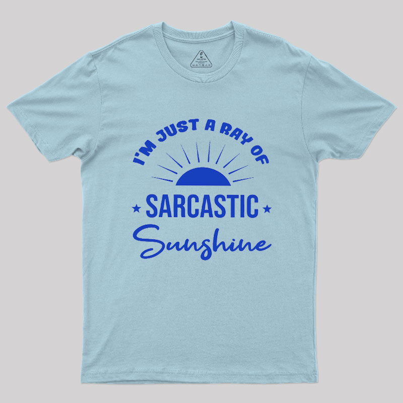 I'm Just A Ray Of Sarcastic Sunshine Geek T-Shirt