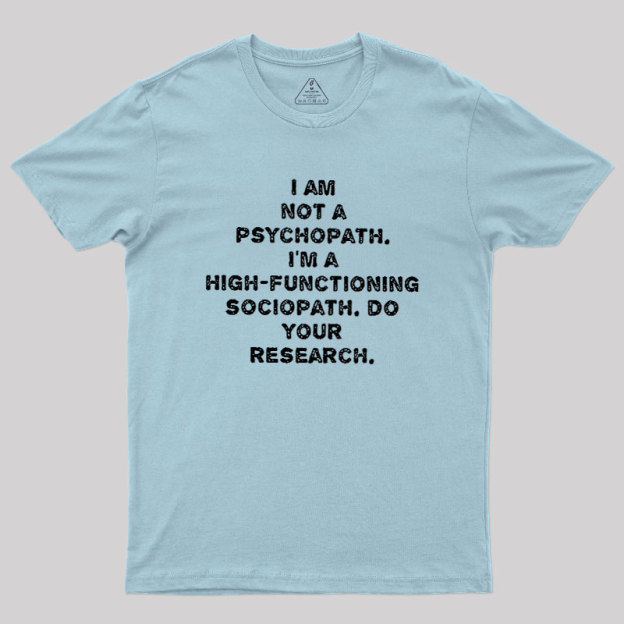 I'm Not A Psychopath Geek T-Shirt