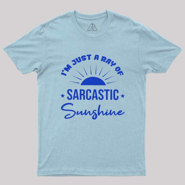 I'm Just A Ray Of Sarcastic Sunshine Geek T-Shirt