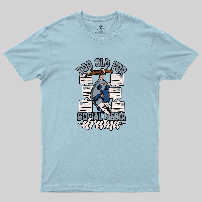 Too Old For Social Media Drama Geek T-Shirt