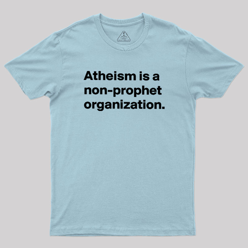Atheism Is A Non-prophet Organization Geek T-Shirt