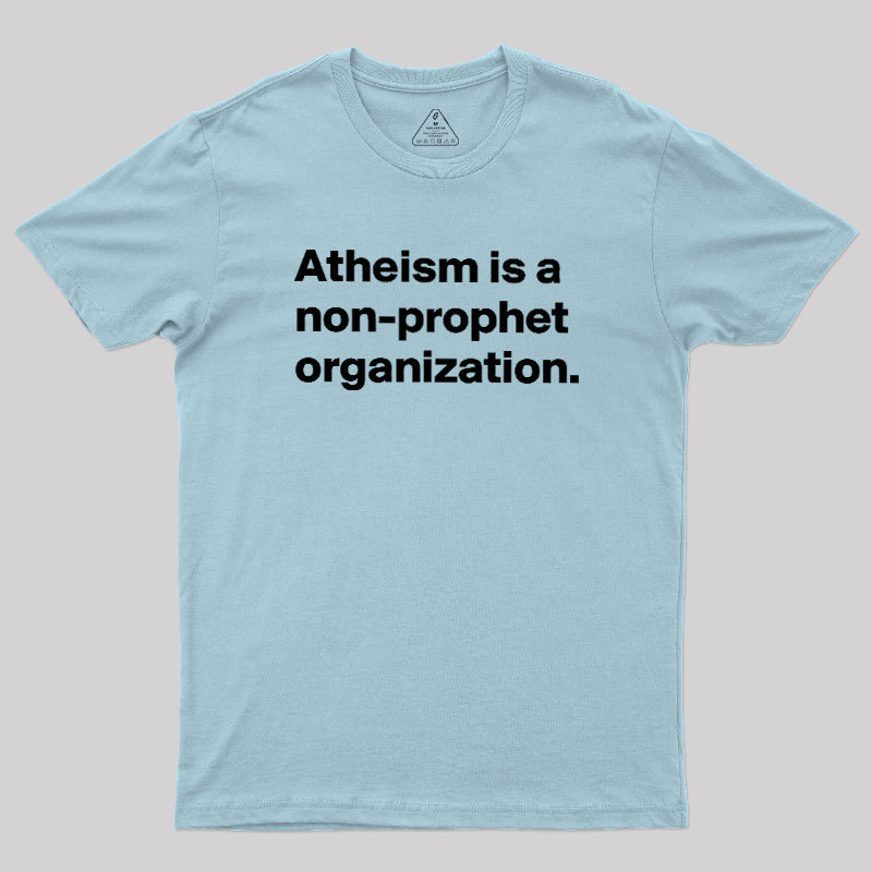 Atheism Is A Non-prophet Organization Geek T-Shirt