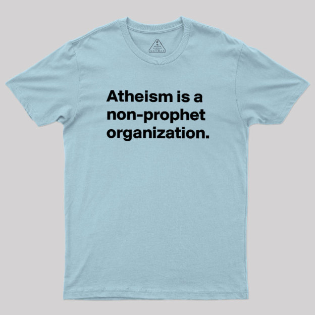 Atheism Is A Non-prophet Organization Geek T-Shirt
