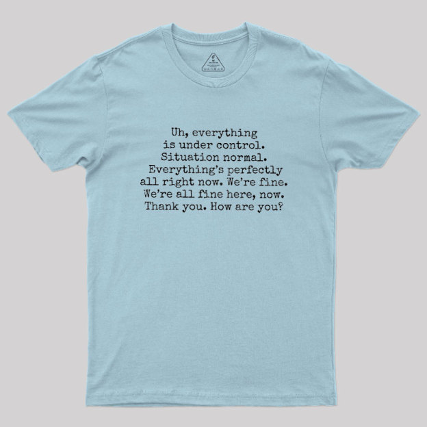 Everything Is Under Control Geek T-Shirt