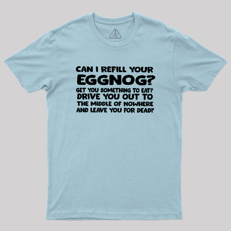 Can I Refill Your Eggnog Geek T-Shirt