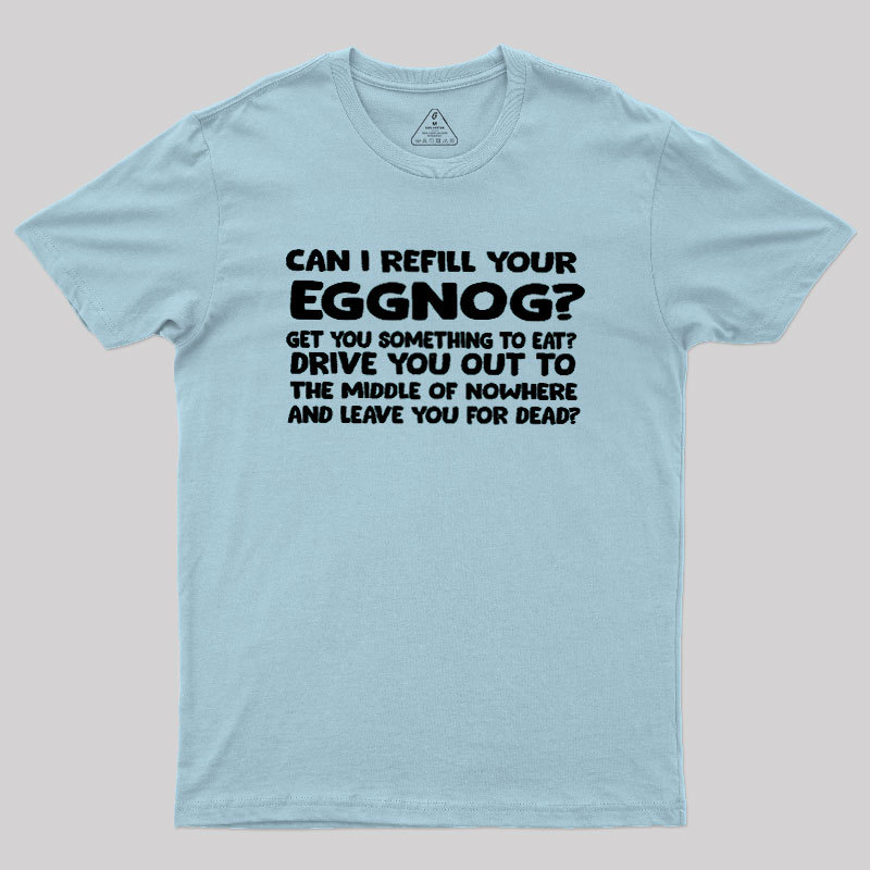 Can I Refill Your Eggnog Geek T-Shirt