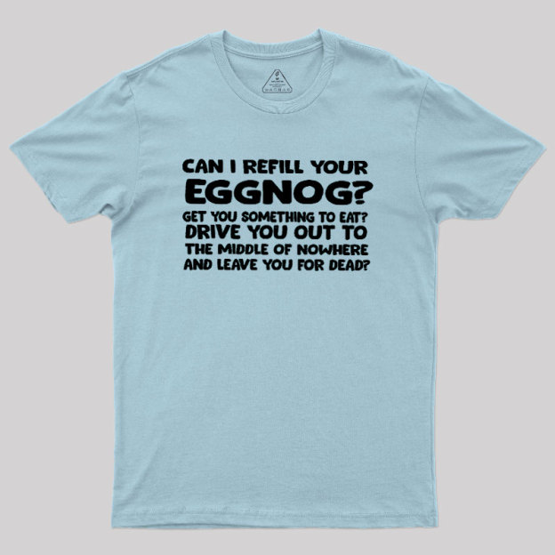 Can I Refill Your Eggnog Geek T-Shirt