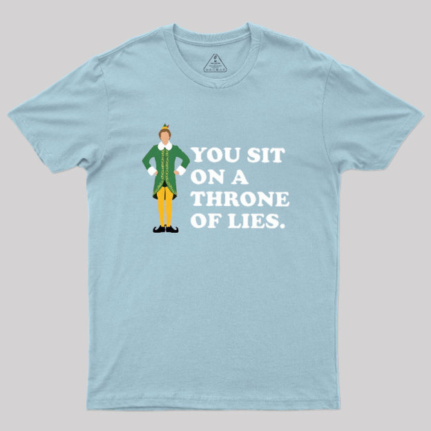You sit On A Throne Of Lies Geek T-Shirt