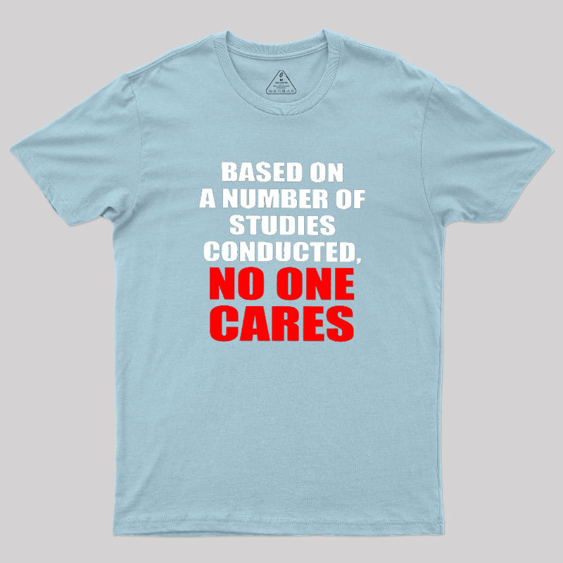 Funny No One Cares Sarcastic Slogan Geek T-Shirt