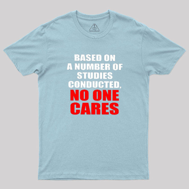 Funny No One Cares Sarcastic Slogan Geek T-Shirt