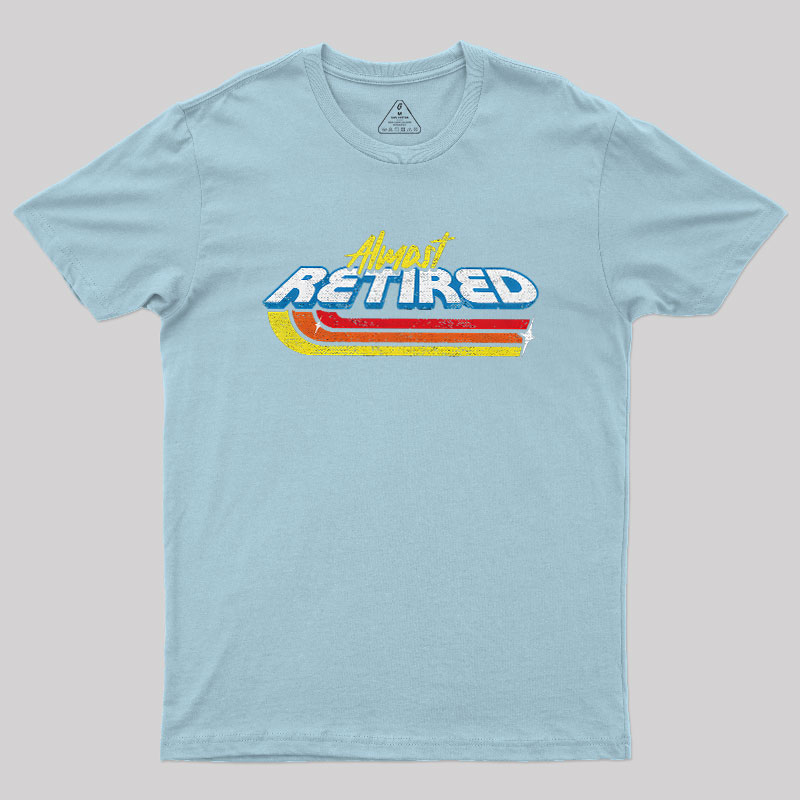 Almost Retired Geek T-Shirt