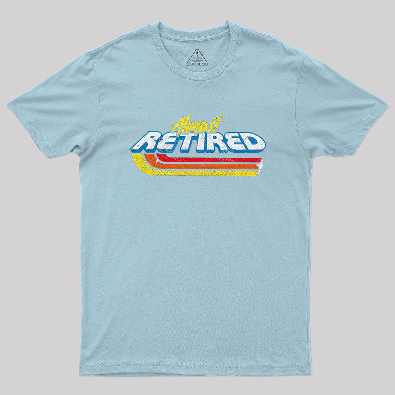 Almost Retired Geek T-Shirt