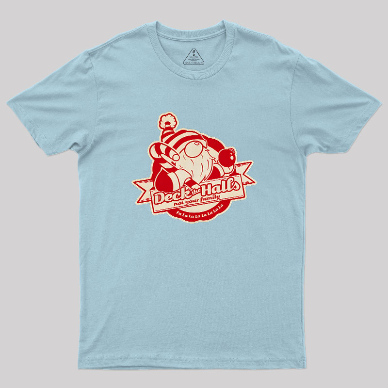 Deck the Halls Not Your Family Guys Geek T-Shirt