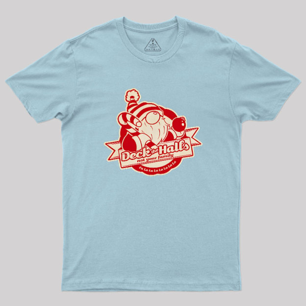 Deck the Halls Not Your Family Guys Geek T-Shirt