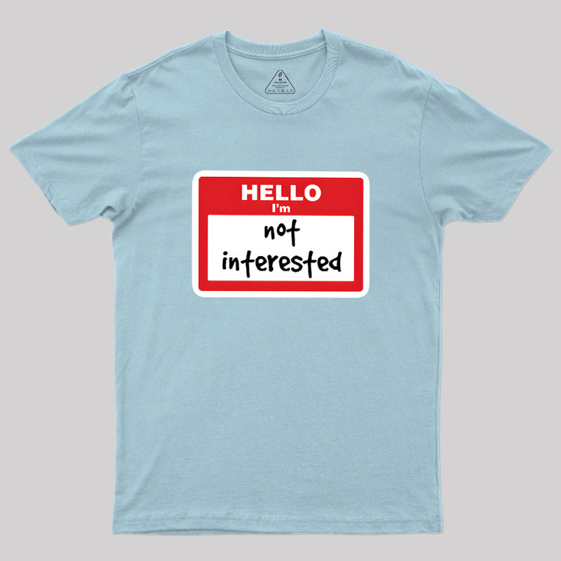Not Interested Geek T-Shirt