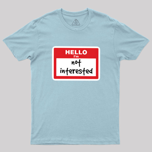 Not Interested Geek T-Shirt