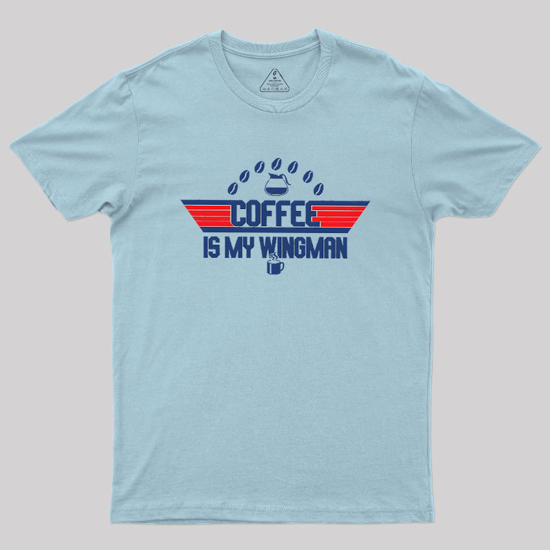 Coffee Is My Wingman Geek T-Shirt