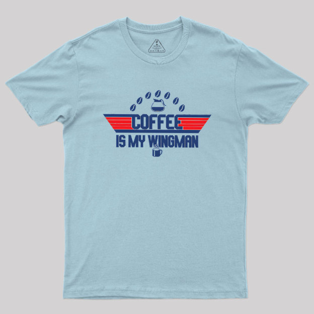 Coffee Is My Wingman Geek T-Shirt