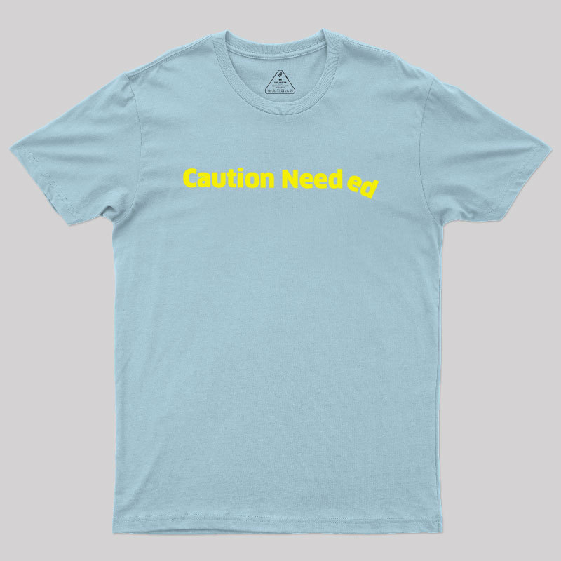 Caution Needed Geek T-Shirt
