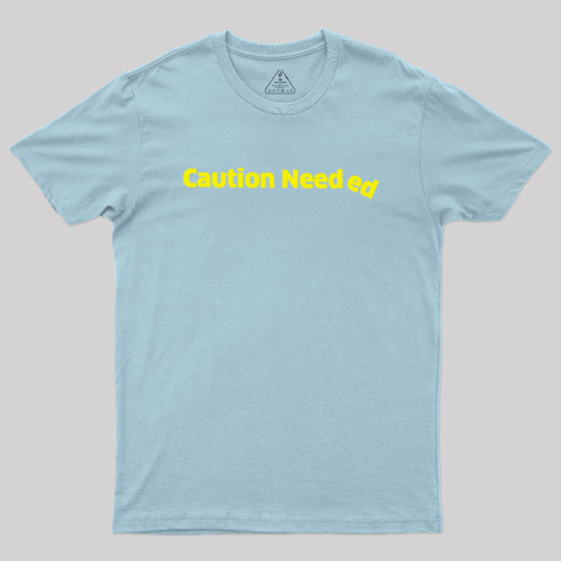 Caution Needed Geek T-Shirt