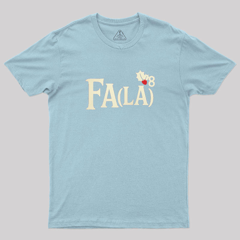 Fa LaLaLaLaLaLaLaLa Geek T-Shirt