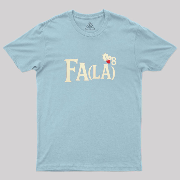 Fa LaLaLaLaLaLaLaLa Geek T-Shirt
