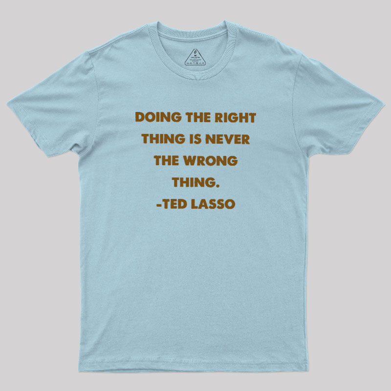Doing The Right Thing Geek T-Shirt