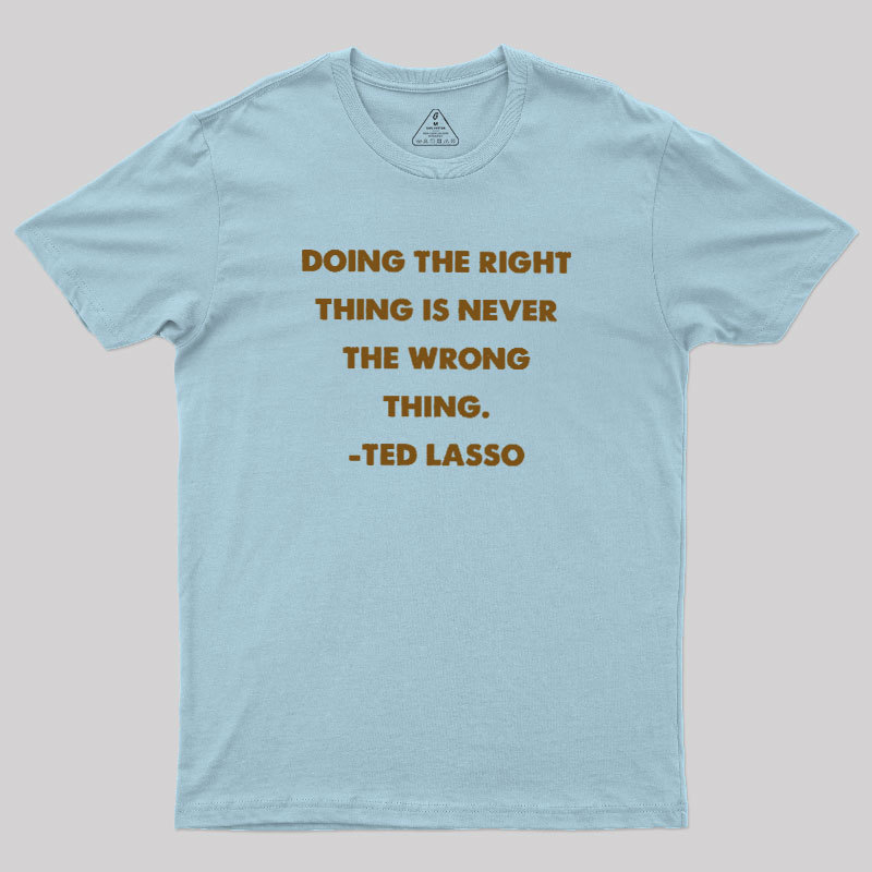 Doing The Right Thing Geek T-Shirt