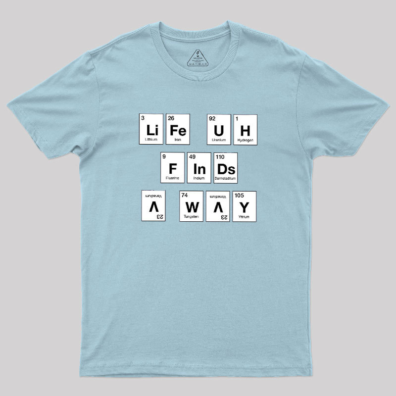 Life Finds a Way, Periodically... Geek T-Shirt