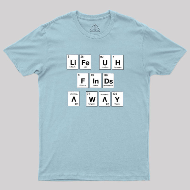 Life Finds a Way, Periodically... Geek T-Shirt