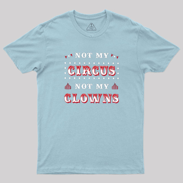 Not My Clowns Geek T-Shirt
