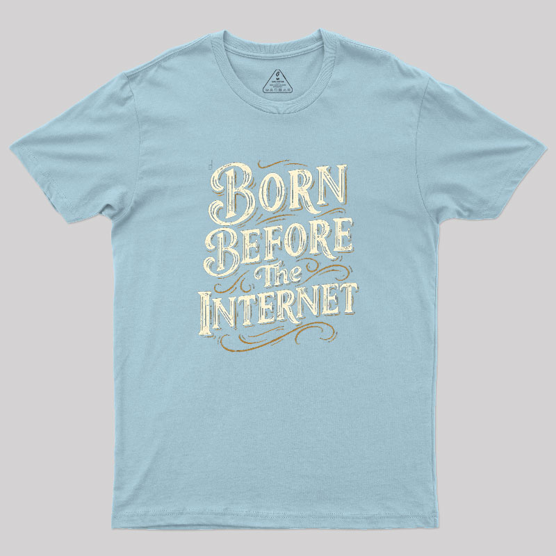 Born Before The Internet Geek T-Shirt