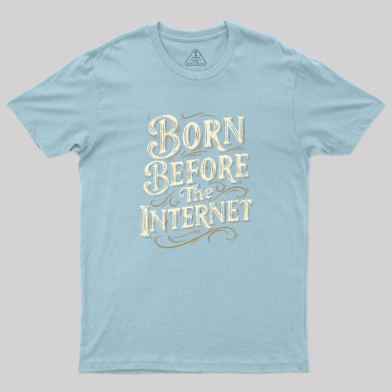 Born Before The Internet Geek T-Shirt