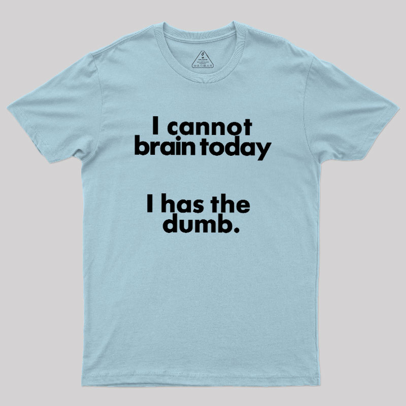 I Can Brain Today Geek T-Shirt