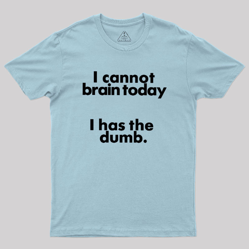 I Can Brain Today Geek T-Shirt