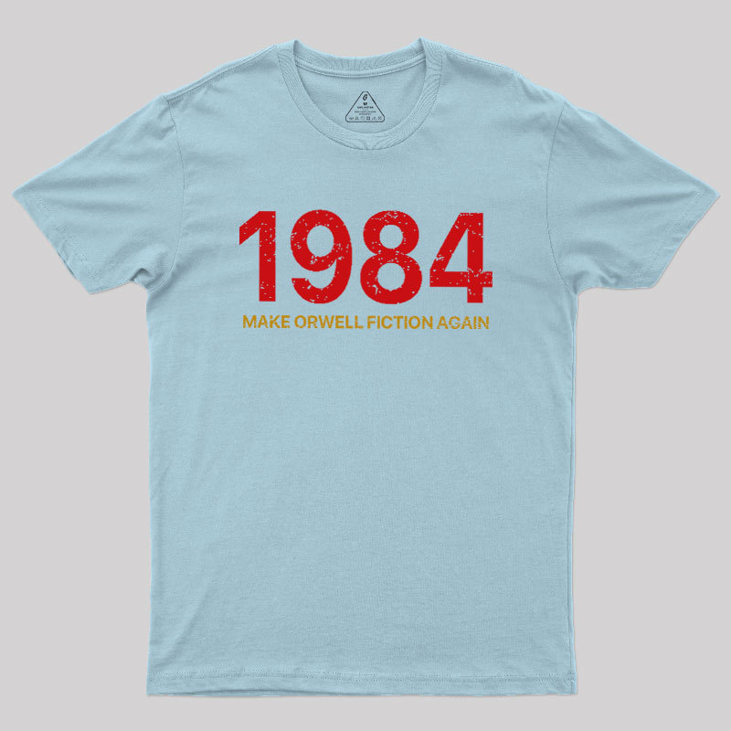 MAKE ORWELL FICTION AGAIN Geek T-Shirt