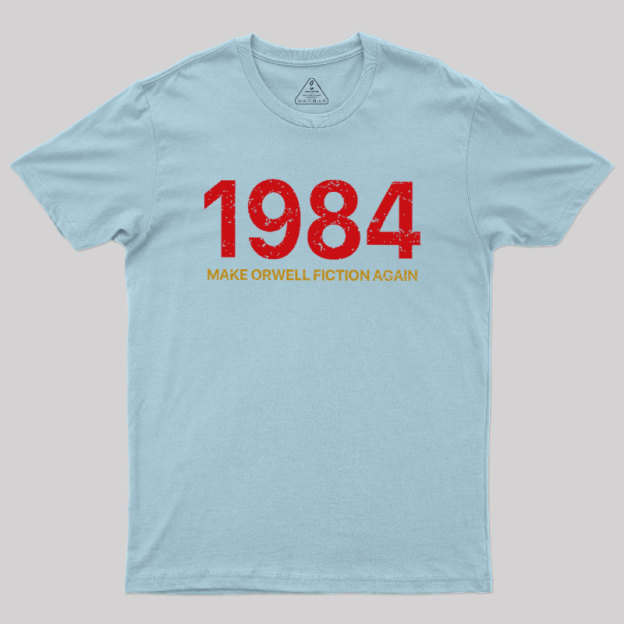 MAKE ORWELL FICTION AGAIN Geek T-Shirt