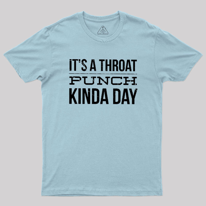 It's A Throat Punch Kinda Day Geek T-Shirt