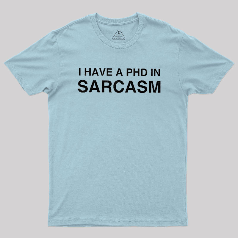 PhD in Sarcasm Geek T-Shirt