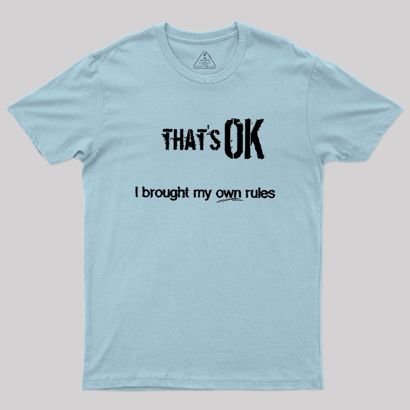 That's OK I Brought My Own Rules Geek T-Shirt