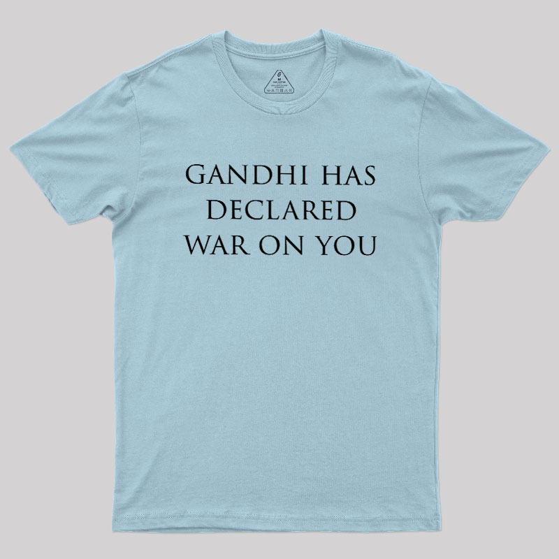 Gandhi Has Declared War On You Geek T-Shirt