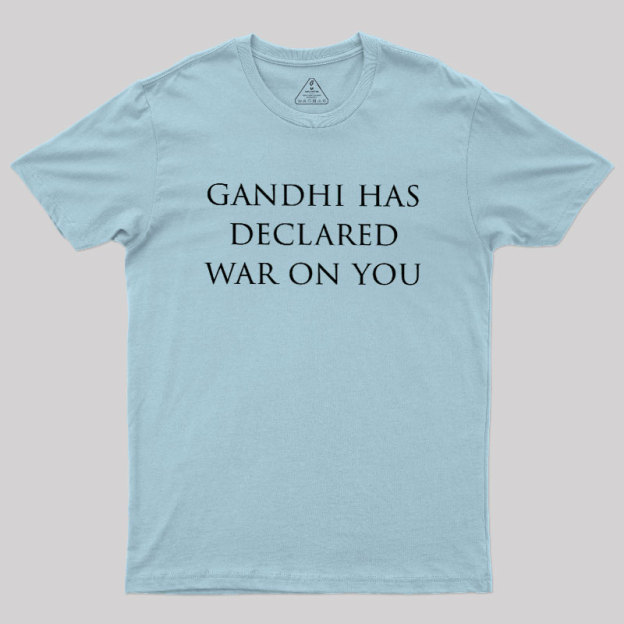 Gandhi Has Declared War On You Geek T-Shirt