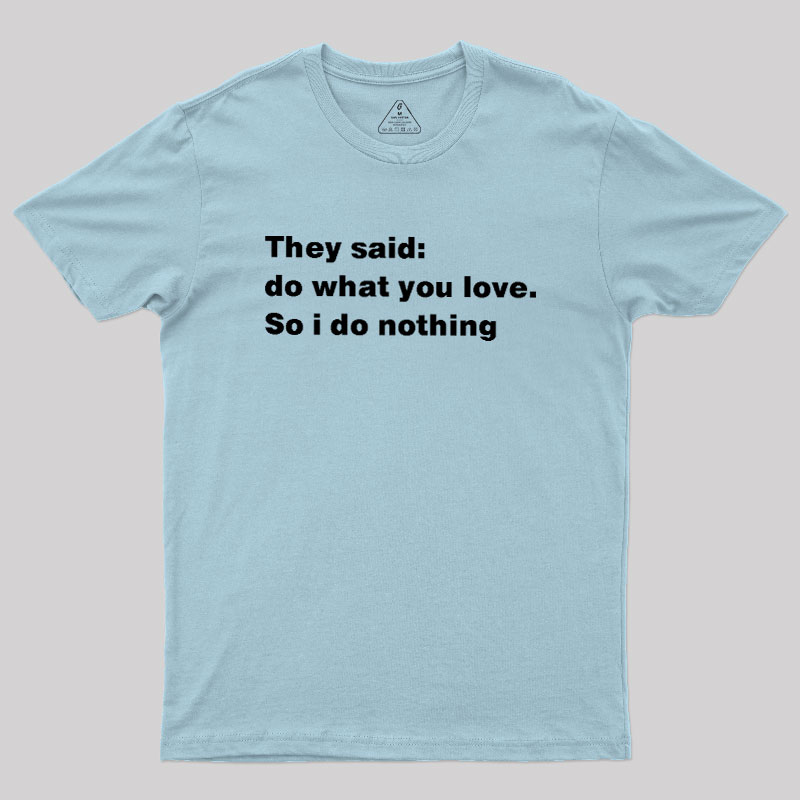 So I Do Nothing Geek T-Shirt